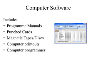 Computer Software
Includes
• Programme Manuals
• Punched Cards
• Magnetic Tapes/Discs
• Computer printouts
• Computer programmes
 