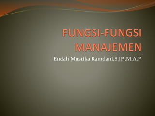 Endah Mustika Ramdani,S.IP.,M.A.P
 