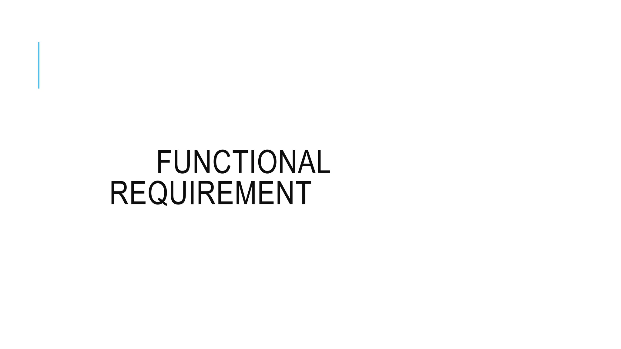 FUNCTIONAL
REQUIREMENT
 