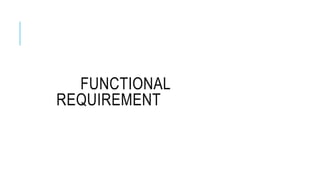 FUNCTIONAL
REQUIREMENT
 