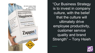 “Our Business Strategy
is to invest in company
culture, with the belief
that the culture will
ultimately drive
employee pr...