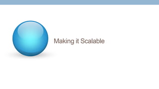 Making it Scalable
 