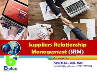 Suppliers Relationship
Management (SRM)
 