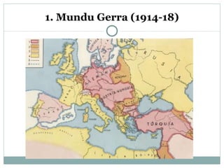 1. Mundu Gerra (1914-18)
 