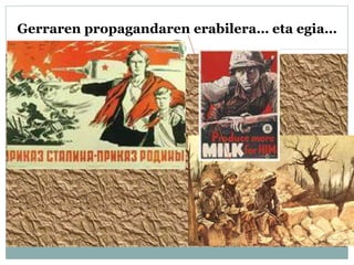 Gerraren propagandaren erabilera… eta egia…
 