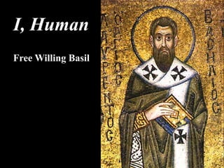 Free Willing Basil
I, Human
 