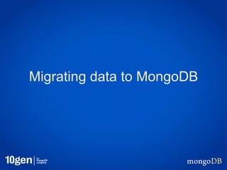 Migrating data to MongoDB
 