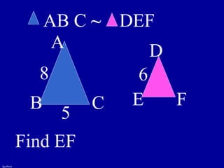 fguilbert
A
B C
D
E F
AB C ~ DEF
8 6
5
Find EF
 