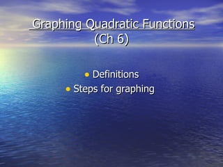 Graphing Quadratic Functions (Ch 6) ,[object Object],[object Object]