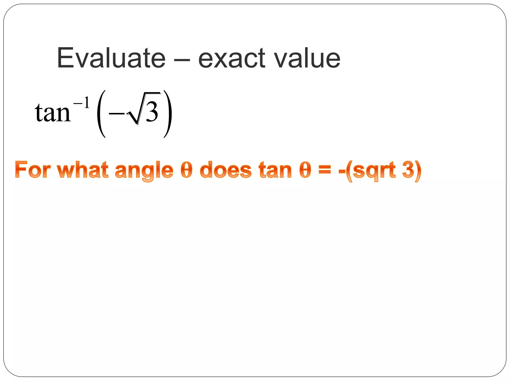 Evaluate – exact value
 1
tan 3

 