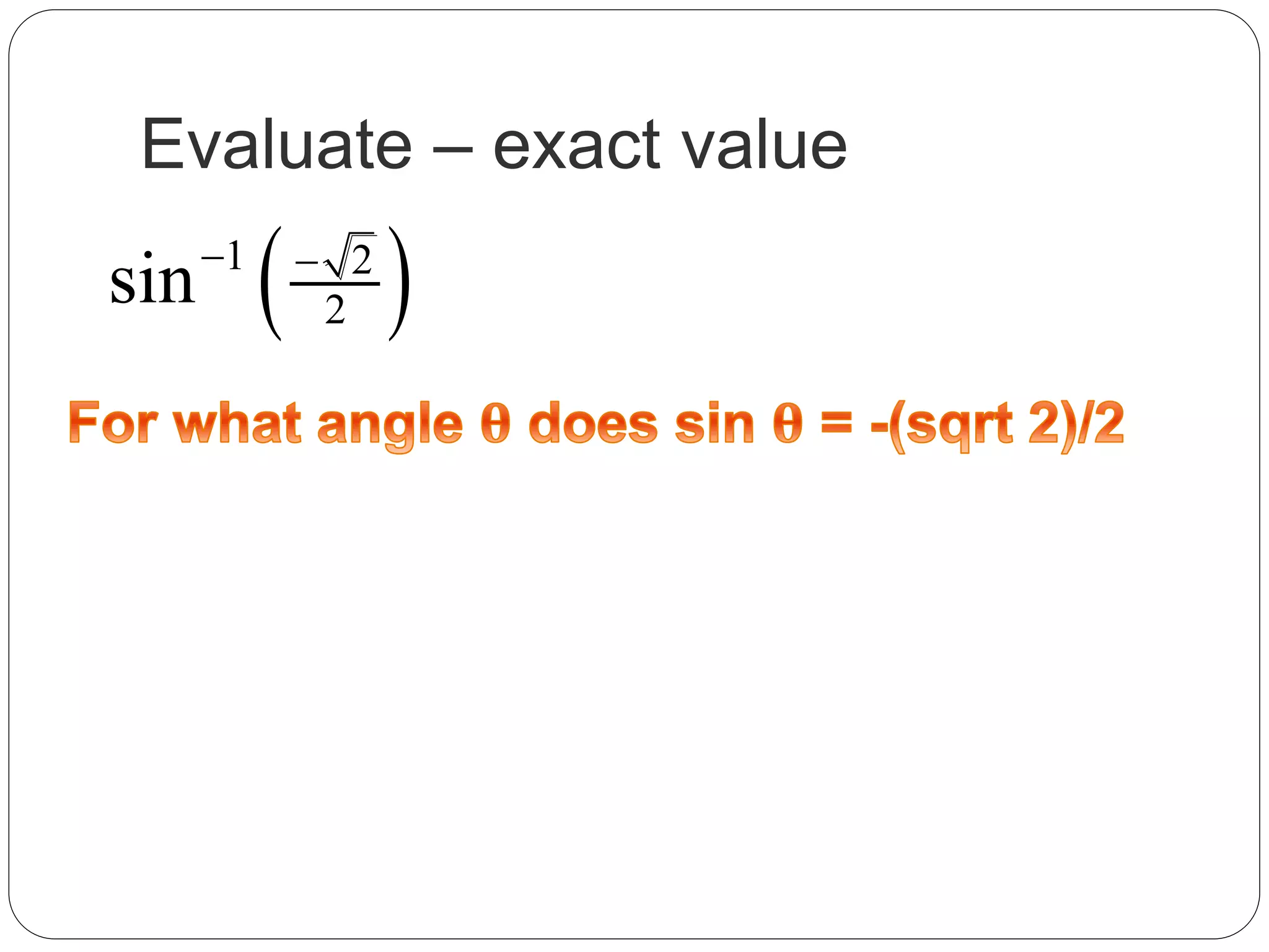 Evaluate – exact value
 1 2
2sin 
 