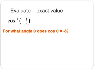 Evaluate – exact value
 1 1
2cos

 