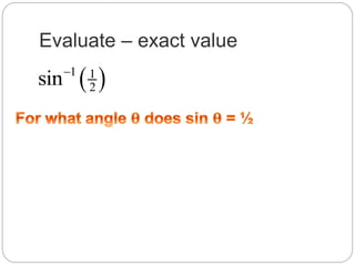 Evaluate – exact value
 1 1
2sin
 
