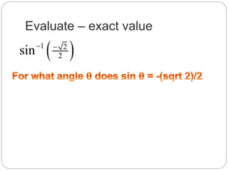 Evaluate – exact value
 1 2
2sin 
 