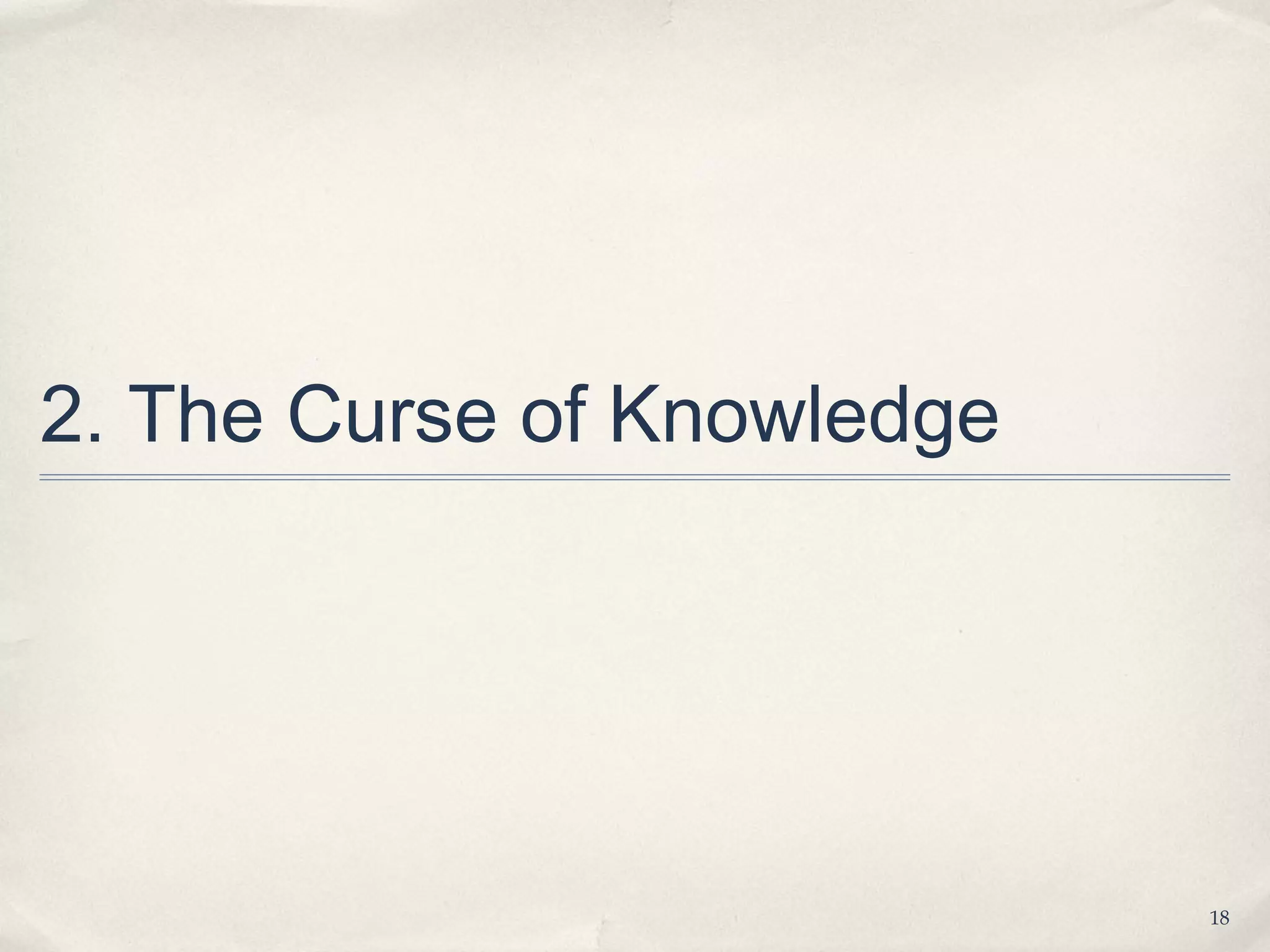 2. The Curse of Knowledge




                            18
 