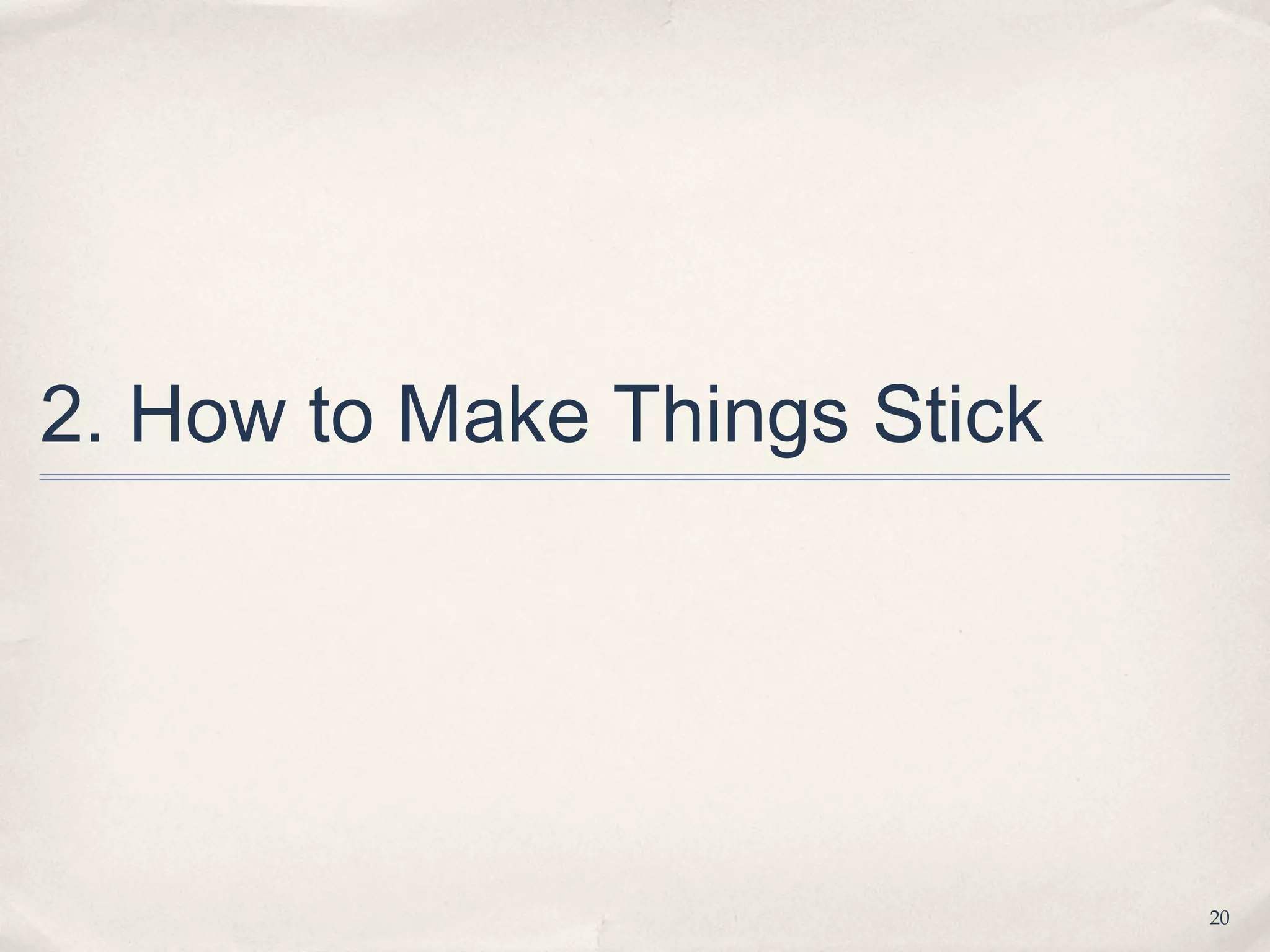 2. How to Make Things Stick




                              20
 