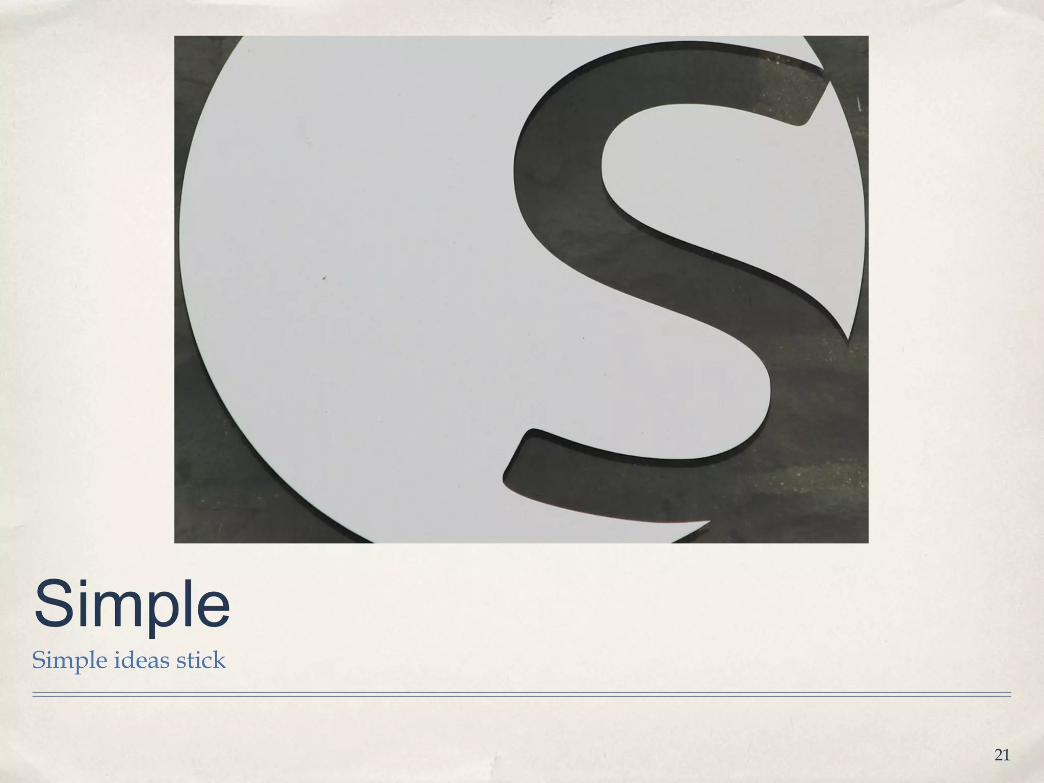 Simple
Simple ideas stick


                     21
 
