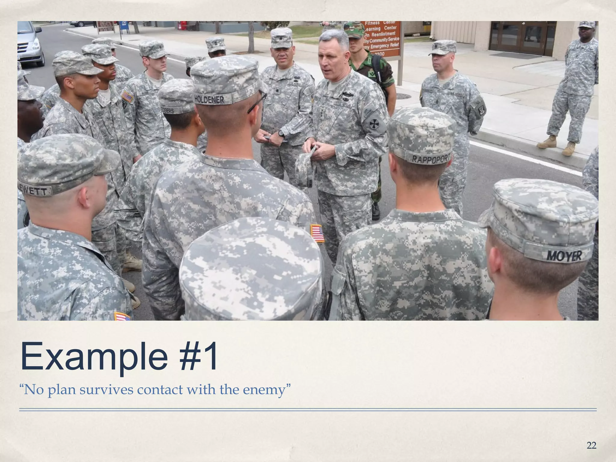 Example #1
“No plan survives contact with the enemy”


                                            22
 