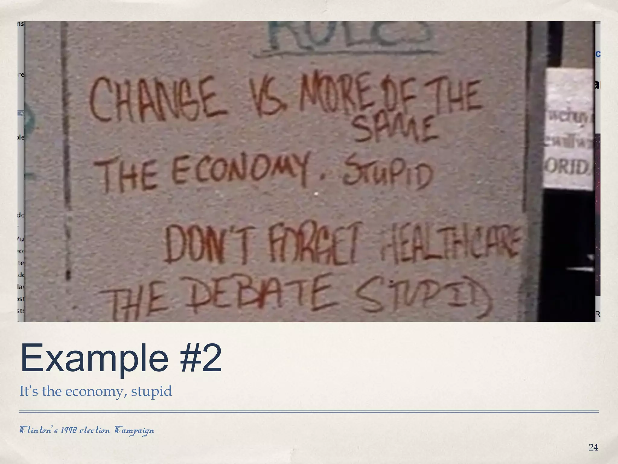 Example #2
It’s the economy, stupid

Clinton’s 1992 election Campaign
                                   24
 