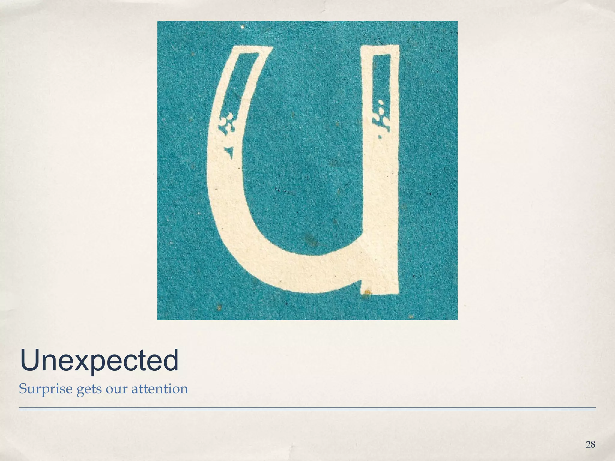 Unexpected
Surprise gets our attention


                              28
 