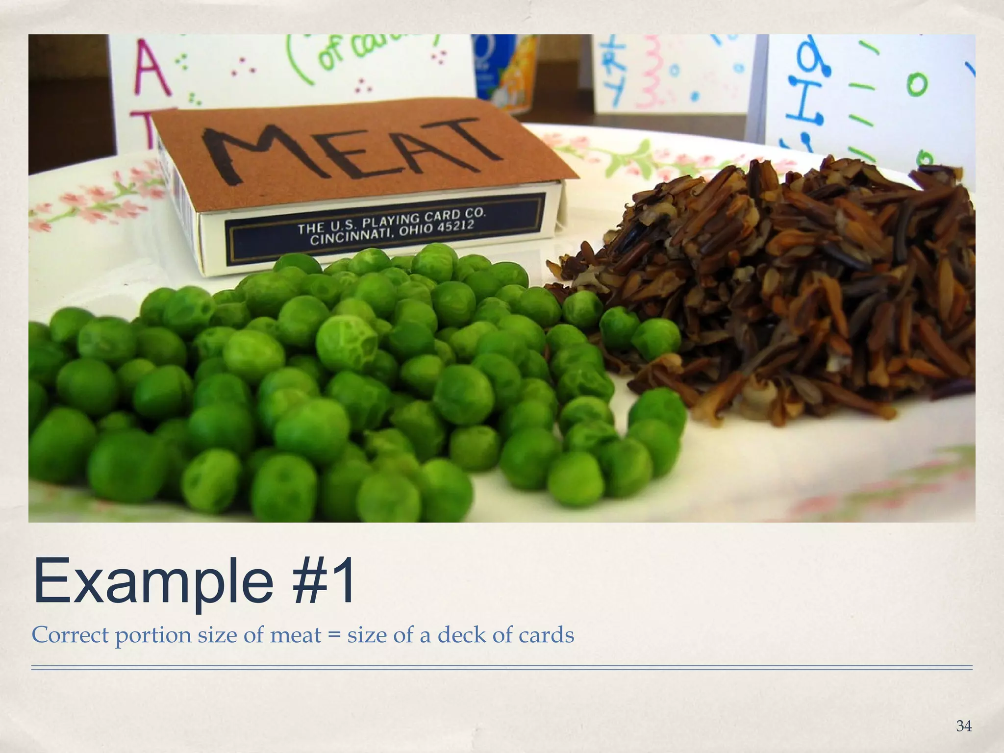 Example #1
Correct portion size of meat = size of a deck of cards


                                                         34
 