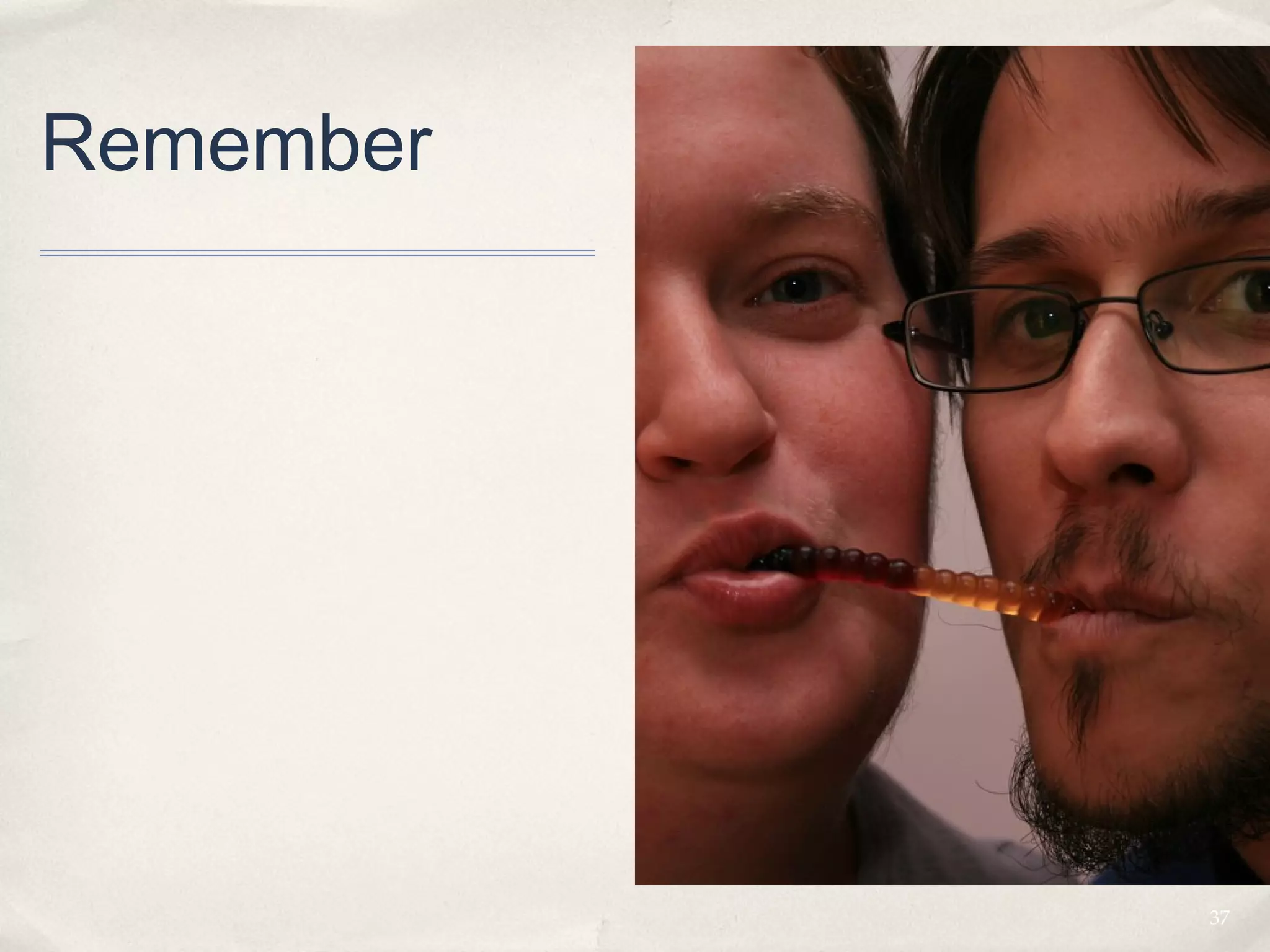 Remember




           37
 