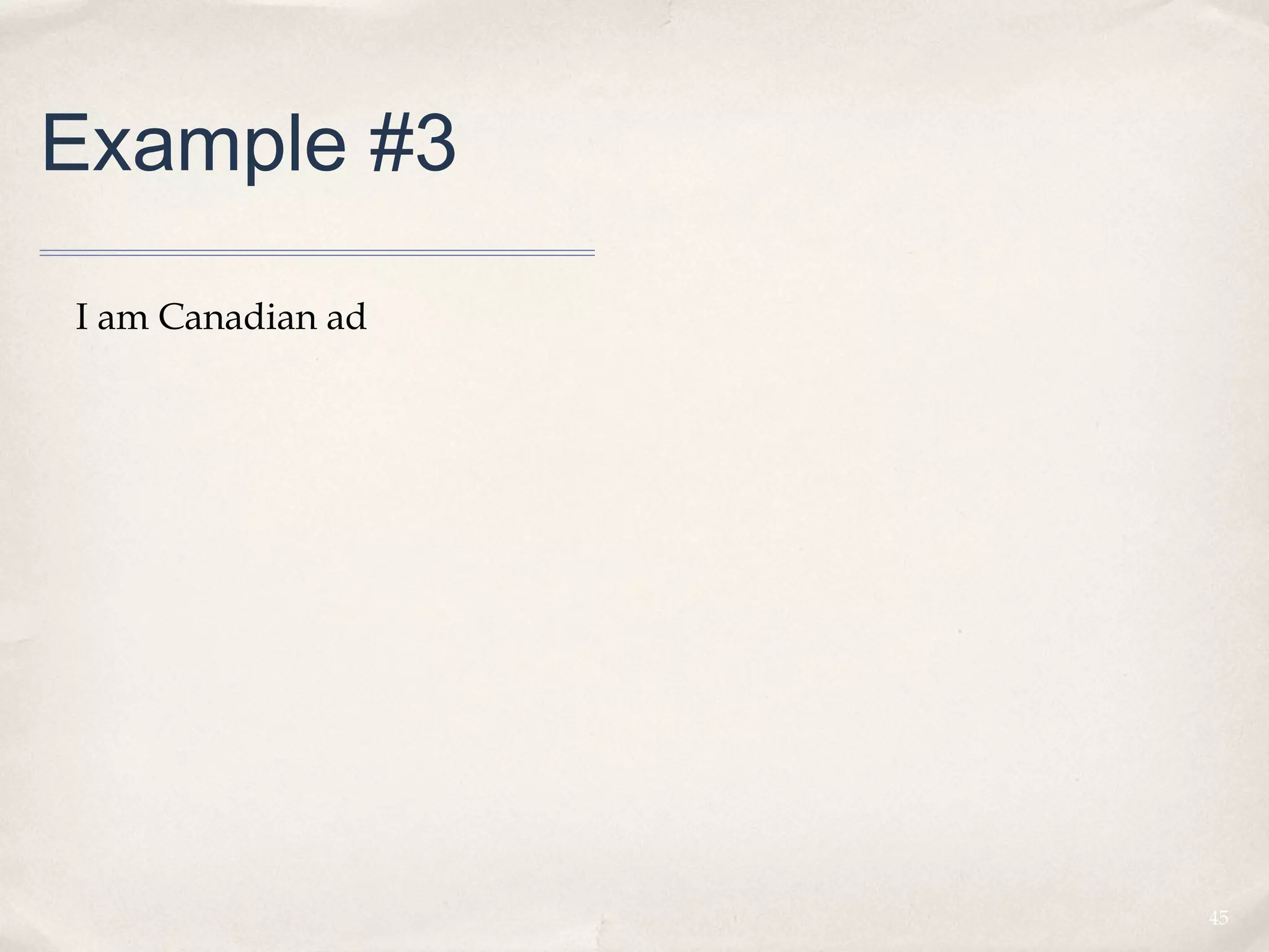 Example #3

I am Canadian ad




                   45
 