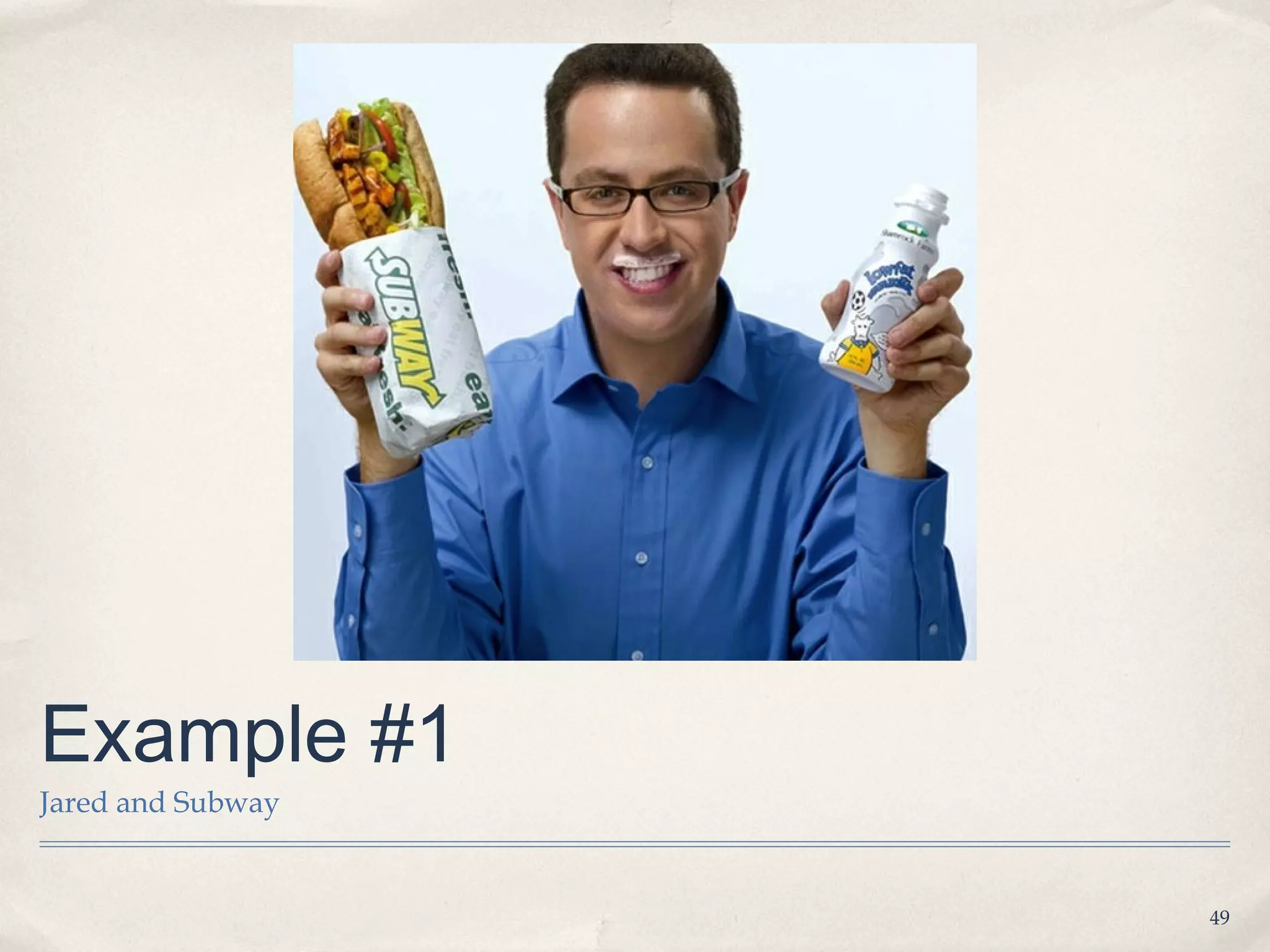 Example #1
Jared and Subway


                   49
 