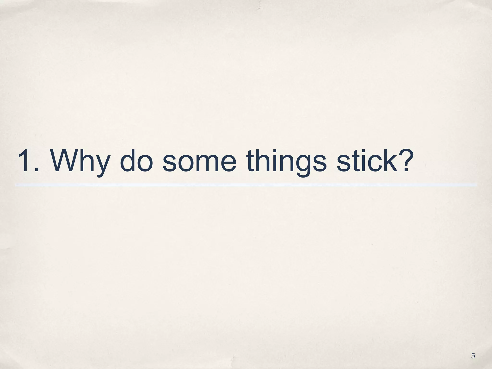 1. Why do some things stick?




                               5
 