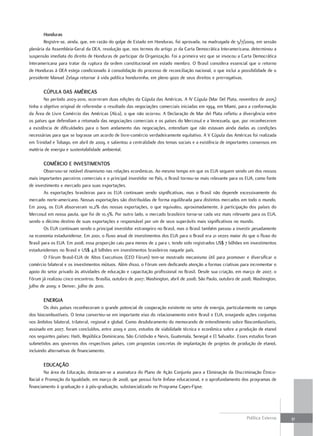 Honduras
        Registre-se, ainda, que, em razão do golpe de Estado em Honduras, foi aprovada, na madrugada de 5/7/2009, em sessão
plenária da Assembleia-Geral da OEA, resolução que, nos termos do artigo 21 da Carta Democrática Interamericana, determinou a
suspensão imediata do direito de Honduras de participar da Organização. Foi a primeira vez que se invocou a Carta Democrática
Interamericana para tratar da ruptura da ordem constitucional em estado membro. O Brasil considera essencial que o retorno
de Honduras à OEA esteja condicionado à consolidação do processo de reconciliação nacional, o que inclui a possibilidade de o
presidente Manuel Zelaya retornar à vida política hondurenha, em pleno gozo de seus direitos e prerrogativas.

       cúPula daS américaS
        No período 2003-2010, ocorreram duas edições da Cúpula das Américas. A IV Cúpula (Mar Del Plata, novembro de 2005)
tinha o objetivo original de referendar o resultado das negociações comerciais iniciadas em 1994, em Miami, para a conformação
da Área de Livre Comércio das Américas (Alca), o que não ocorreu. A Declaração de Mar del Plata refletiu a divergência entre
os países que defendiam a retomada das negociações comerciais e os países do Mercosul e a Venezuela, que, por reconhecerem
a existência de dificuldades para o bom andamento das negociações, entendiam que não estavam ainda dadas as condições
necessárias para que se lograsse um acordo de livre-comércio verdadeiramente equitativo. A V Cúpula das Américas foi realizada
em Trinidad e Tobago, em abril de 2009, e salientou a centralidade dos temas sociais e a existência de importantes consensos em
matéria de energia e sustentabilidade ambiental.

       comércio E invEStimEntoS
        Observou-se notável dinamismo nas relações econômicas. Ao mesmo tempo em que os EUA seguem sendo um dos nossos
mais importantes parceiros comerciais e o principal investidor no País, o Brasil tornou-se mais relevante para os EUA, como fonte
de investimento e mercado para suas exportações.
        As exportações brasileiras para os EUA continuam sendo significativas, mas o Brasil não depende excessivamente do
mercado norte-americano. Nossas exportações são distribuídas de forma equilibrada para distintos mercados em todo o mundo.
Em 2009, os EUA absorveram 10,2% das nossas exportações, o que equivaleu, aproximadamente, à participação dos países do
Mercosul em nossa pauta, que foi de 10,3%. Por outro lado, o mercado brasileiro torna-se cada vez mais relevante para os EUA,
sendo o décimo destino de suas exportações e responsável por um de seus superávits mais significativos no mundo.
        Os EUA continuam sendo o principal investidor estrangeiro no Brasil, mas o Brasil também passou a investir pesadamente
na economia estadunidense. Em 2001, o fluxo anual de investimentos dos EUA para o Brasil era 21 vezes maior do que o fluxo do
Brasil para os EUA. Em 2008, essa proporção caiu para menos de 2 para 1, tendo sido registrados US$ 7 bilhões em investimentos
estadunidenses no Brasil e US$ 4,8 bilhões em investimentos brasileiros naquele país.
        O Fórum Brasil-EUA de Altos Executivos (CEO Fórum) tem-se mostrado mecanismo útil para promover e diversificar o
comércio bilateral e os investimentos mútuos. Além disso, o Fórum vem dedicando atenção a formas criativas para incrementar o
apoio do setor privado às atividades de educação e capacitação profissional no Brasil. Desde sua criação, em março de 2007, o
Fórum já realizou cinco encontros: Brasília, outubro de 2007; Washington, abril de 2008; São Paulo, outubro de 2008; Washington,
julho de 2009; e Denver, julho de 2010.

       EnErGia
        Os dois países reconheceram o grande potencial de cooperação existente no setor de energia, particularmente no campo
dos biocombustíveis. O tema converteu-se em importante eixo do relacionamento entre Brasil e EUA, ensejando ações conjuntas
nos âmbitos bilateral, trilateral, regional e global. Como desdobramento do memorando de entendimento sobre Biocombustíveis,
assinado em 2007, foram concluídos, entre 2009 e 2010, estudos de viabilidade técnica e econômica sobre a produção de etanol
nos seguintes países: Haiti, República Dominicana, São Cristóvão e Nevis, Guatemala, Senegal e El Salvador. Esses estudos foram
submetidos aos governos dos respectivos países, com propostas concretas de implantação de projetos de produção de etanol,
incluindo alternativas de financiamento.

       Educação
        Na área da Educação, destacam-se a assinatura do Plano de Ação Conjunta para a Eliminação da Discriminação Étnico-
Racial e Promoção da Igualdade, em março de 2008, que possui forte ênfase educacional, e o aprofundamento dos programas de
financiamento à graduação e à pós-graduação, substancializado no Programa Capes-Fipse.




                                                                                                                 Política Externa   31
 