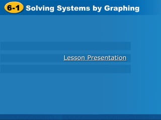 6-1 Solving Systems by Graphing Lesson Presentation 