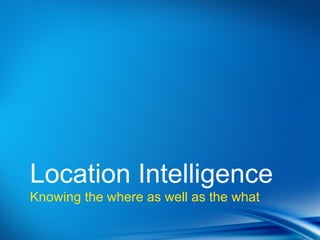 Point
•Dot 1
•Dot 2



Location Intelligence
Knowing the where as well as the what
 