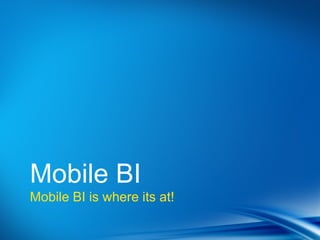 Point
•Dot 1
•Dot 2



Mobile BI
Mobile BI is where its at!
 