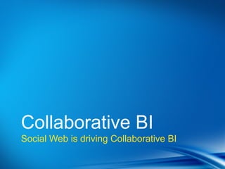 Point
•Dot 1
•Dot 2



Collaborative BI
Social Web is driving Collaborative BI
 
