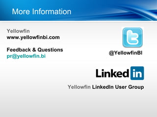 More InformationYear
           | Last

Yellowfin
www.yellowfinbi.com

Feedback & Questions
                                      @YellowfinBI
pr@yellowfin.bi




                       Yellowfin LinkedIn User Group
 
