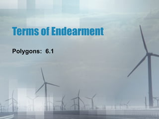 Terms of Endearment
Polygons: 6.1
 