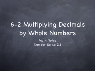 6-2 Multiplying Decimals by Whole Numbers