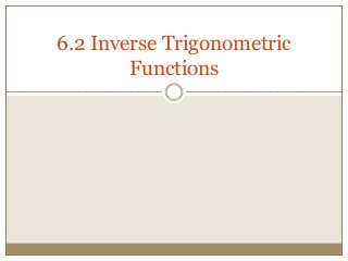 6.2 Inverse Trigonometric
Functions
 