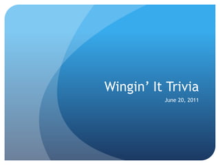 Wingin’ It Trivia June 20, 2011 