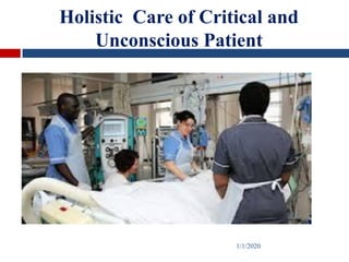 Holistic Care of Critical and
Unconscious Patient
1/1/2020
 