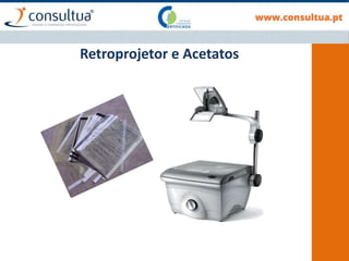 Retroprojetor e Acetatos
 