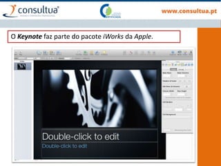 O Keynote faz parte do pacote iWorks da Apple.
 