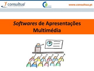 Softwares de Apresentações
Multimédia
 