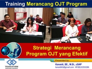 Strategi Merancang
Program OJT yang Efektif
Training Merancang OJT Program
 