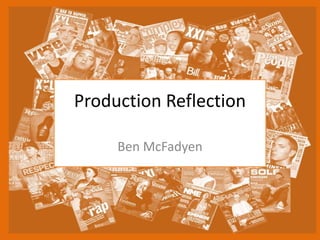 Production Reflection
Ben McFadyen
 