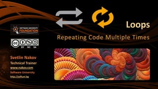 Loops
Repeating Code Multiple Times
Svetlin Nakov
Technical Trainer
www.nakov.com
Software University
http://softuni.bg
 