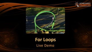 For Loops
Live Demo
 