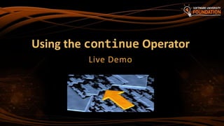 Using the continue Operator
Live Demo
 