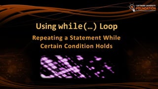Using while(…) Loop
Repeating a Statement While
Certain Condition Holds
 