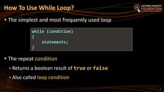 How To Use While Loop?
 The simplest and most frequently used loop
 The repeat condition
 Returns a boolean result of true or false
 Also called loop condition
while (condition)
{
statements;
}
5
 